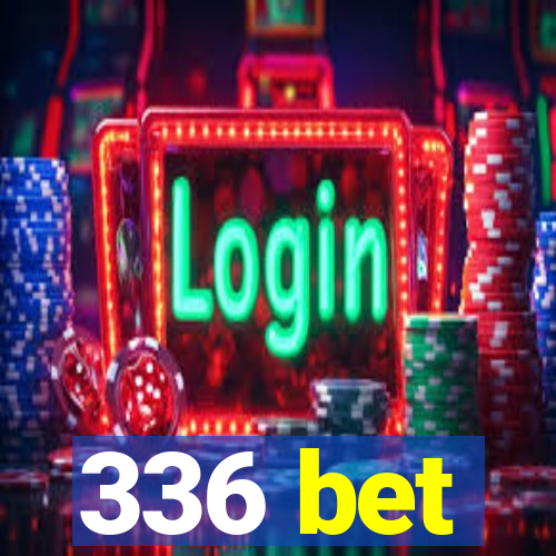 336 bet